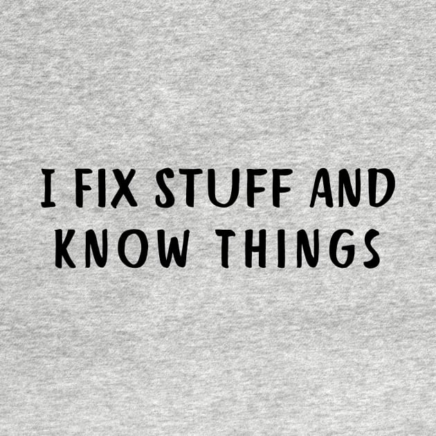 I Fix Stuff And  Know Things by Corazzon